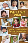 While We Wait: Spiritual and Practical Advice for Those Trying to Adopt